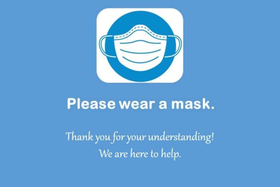 Please wear a mask. Thank you for your understanding! We are here to help.